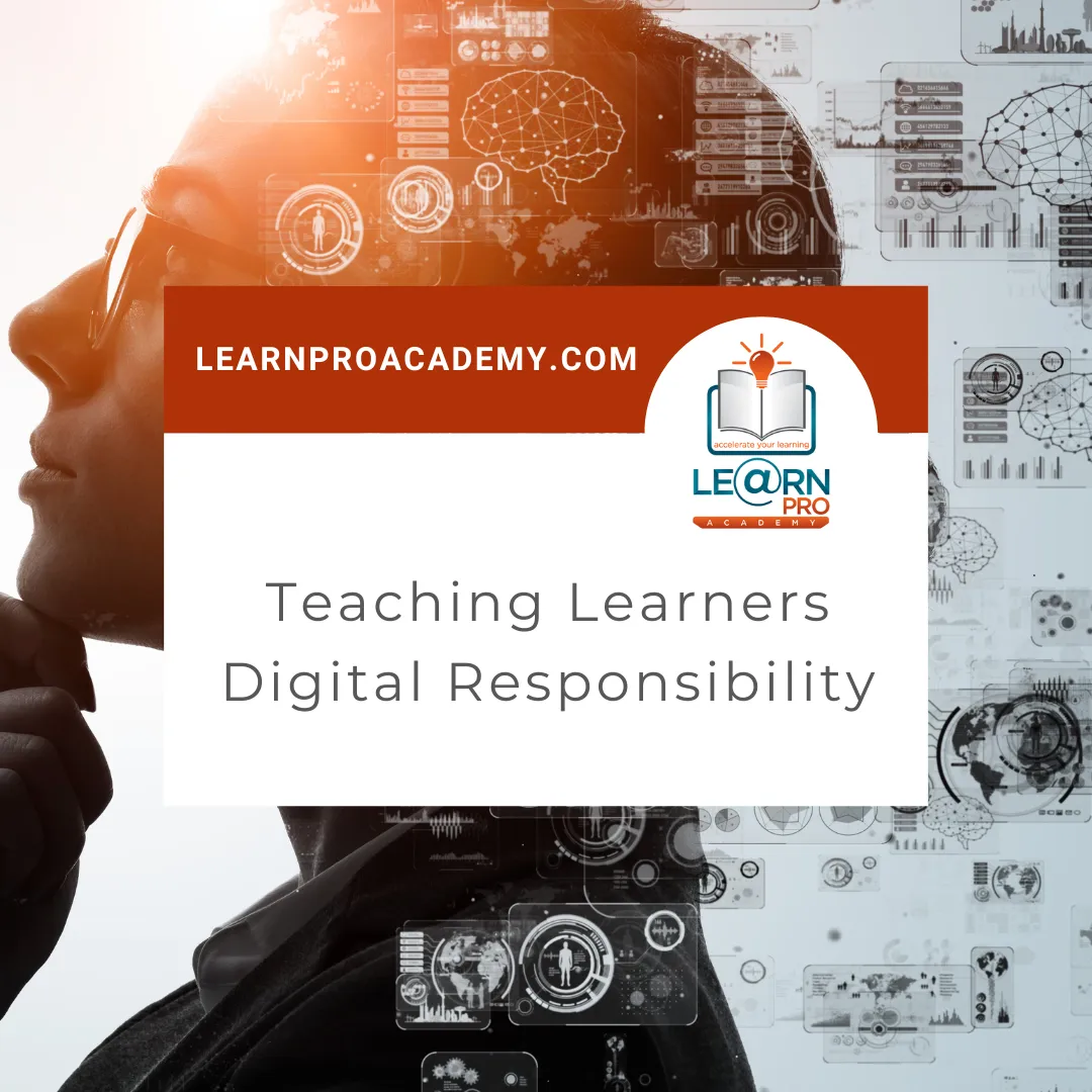 Teaching Learners Digital Responsibility
