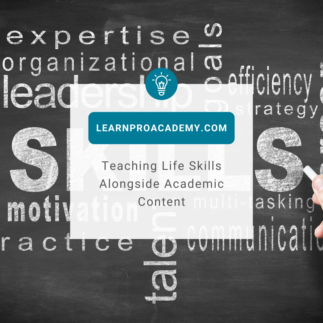 Education Beyond the Classroom: Teaching Life Skills Alongside Academic Content