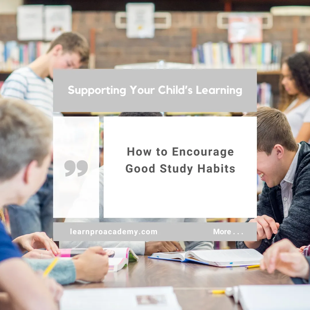 Supporting Your Child’s Learning at Home: How to Encourage Good Study Habits