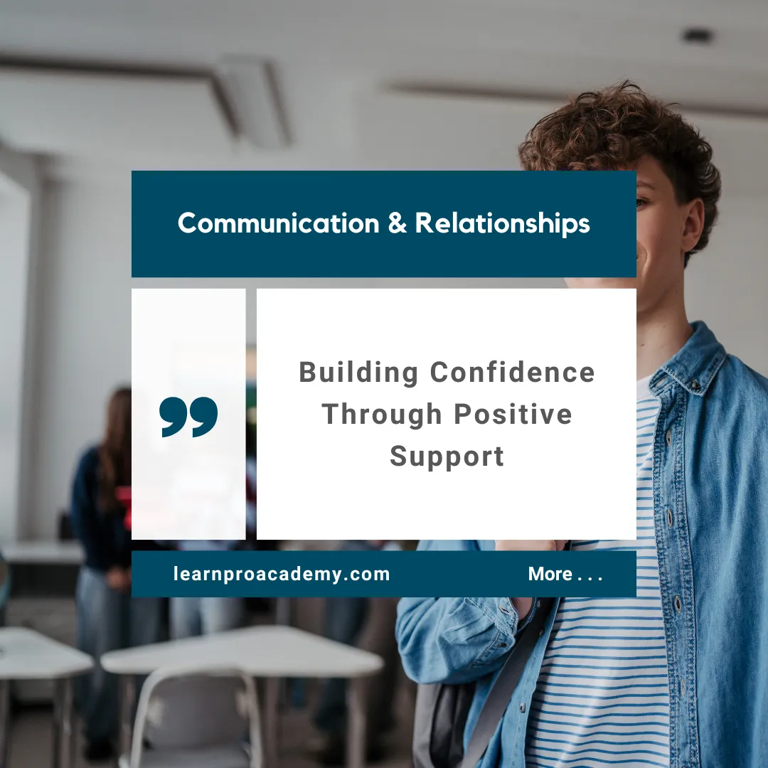 Communication & Relationships: Building Confidence Through Positive Support