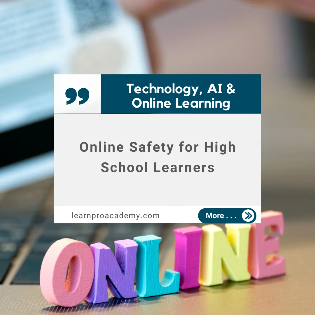 Technology, AI & Online Learning: Online Safety for High School Learners