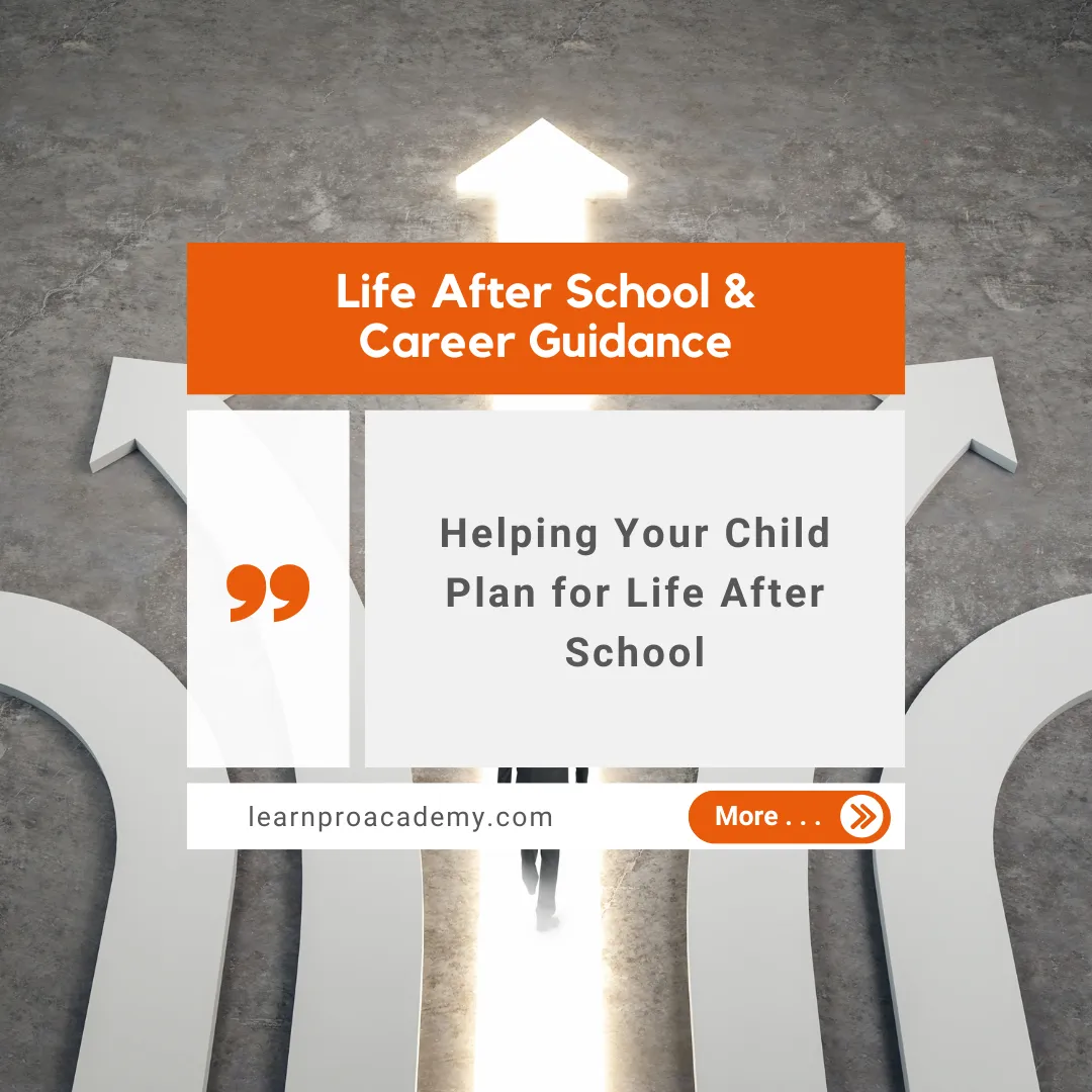 Life After School & Career Guidance: Helping Your Child Plan for Life After School