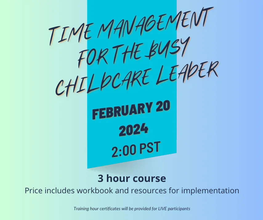 "Time Management For The Busy Childcare Leader"