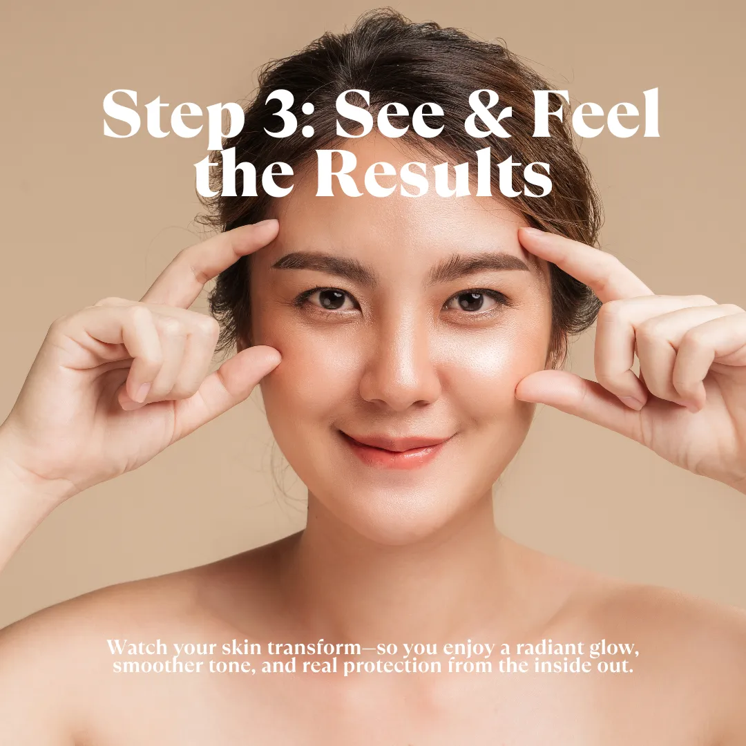 Watch your skin transform—so you enjoy a radiant glow, smoother tone, and real protection from the inside out.
