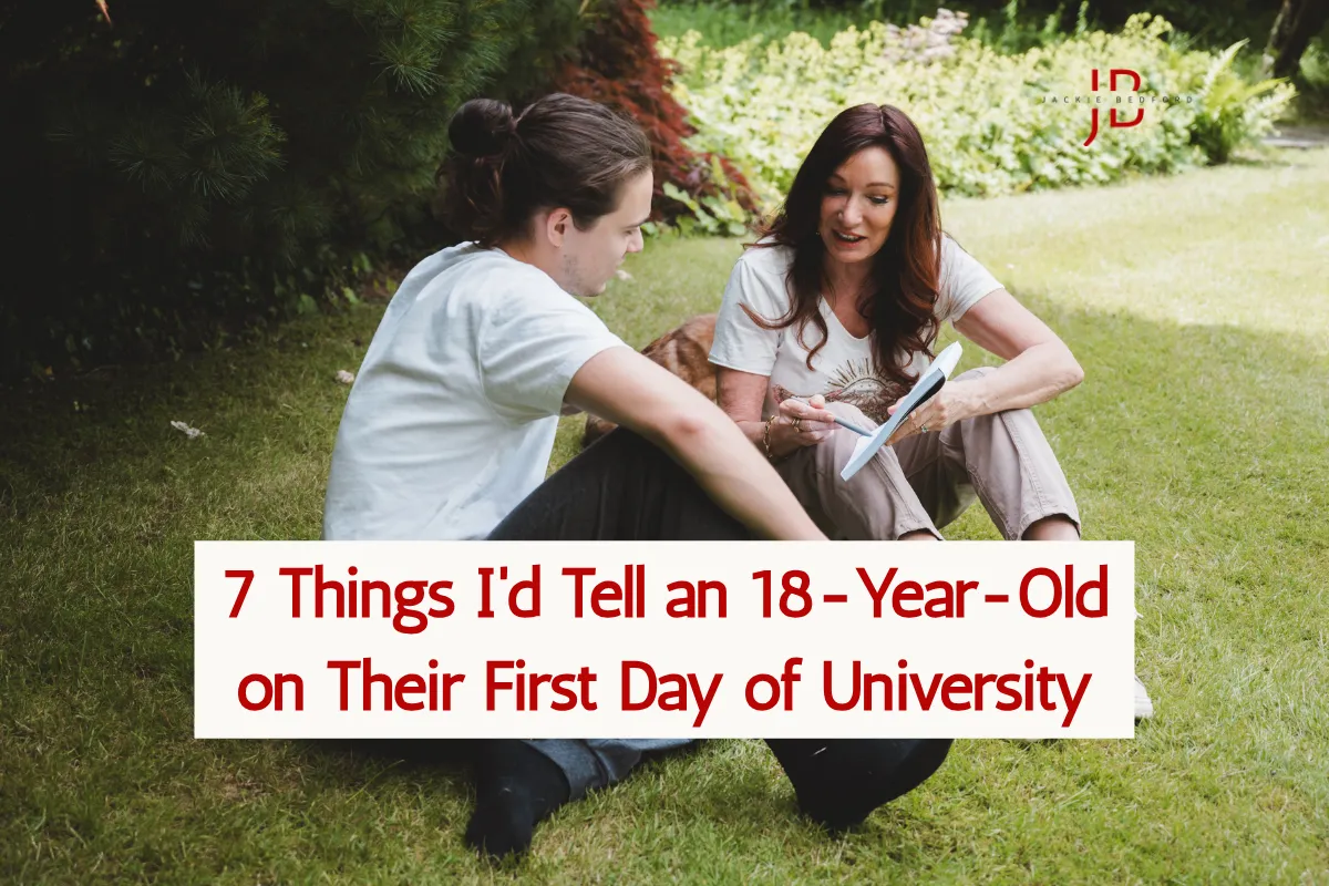 7 Things I'd Tell an 18-Year-Old on Their First Day of University