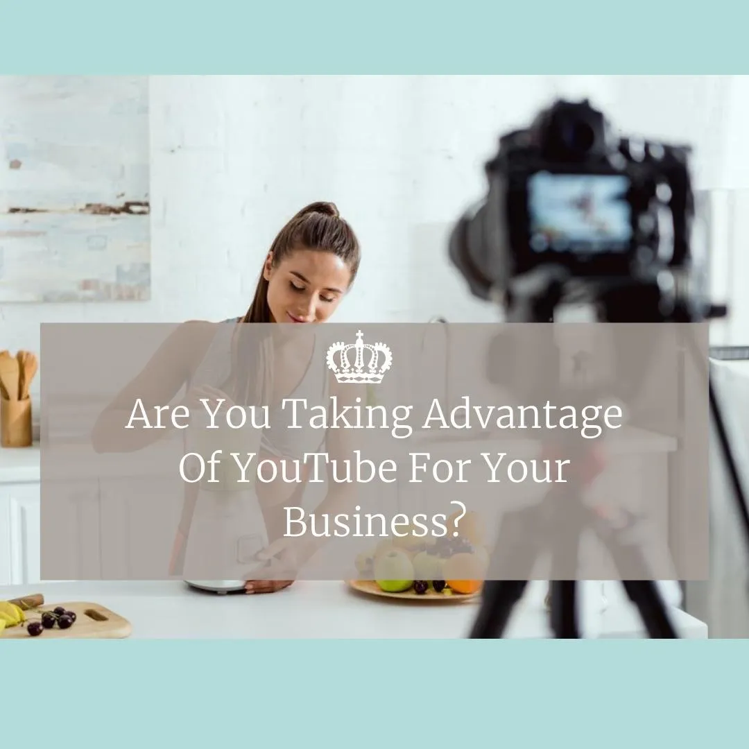 Are You Taking Advantage Of YouTube For Your Business
