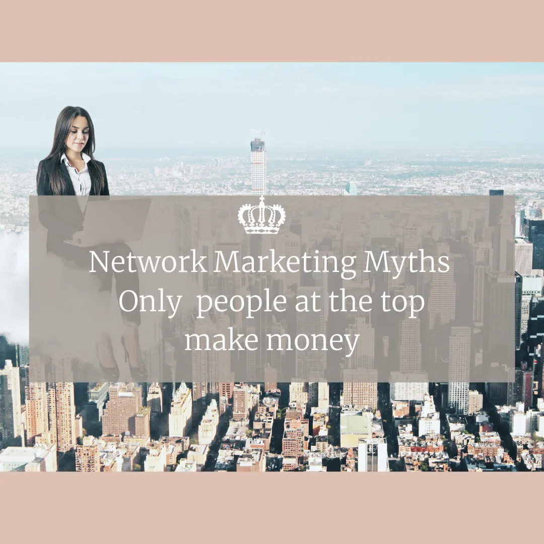 Network Marketing Myths Only people at the top make money