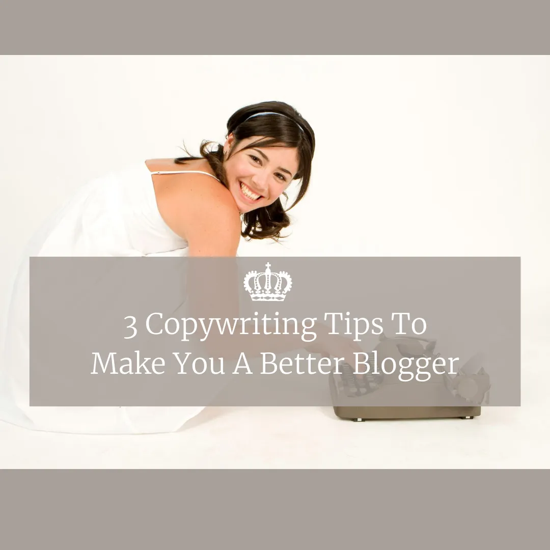 3 Copywriting Tips To Make You A Better Blogger