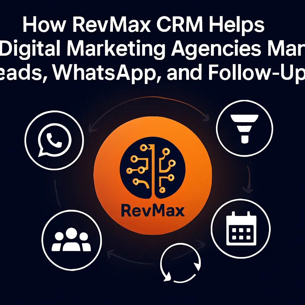 How RevMax CRM helps digital marketing agencies manage leads WhatsApp and follow-ups