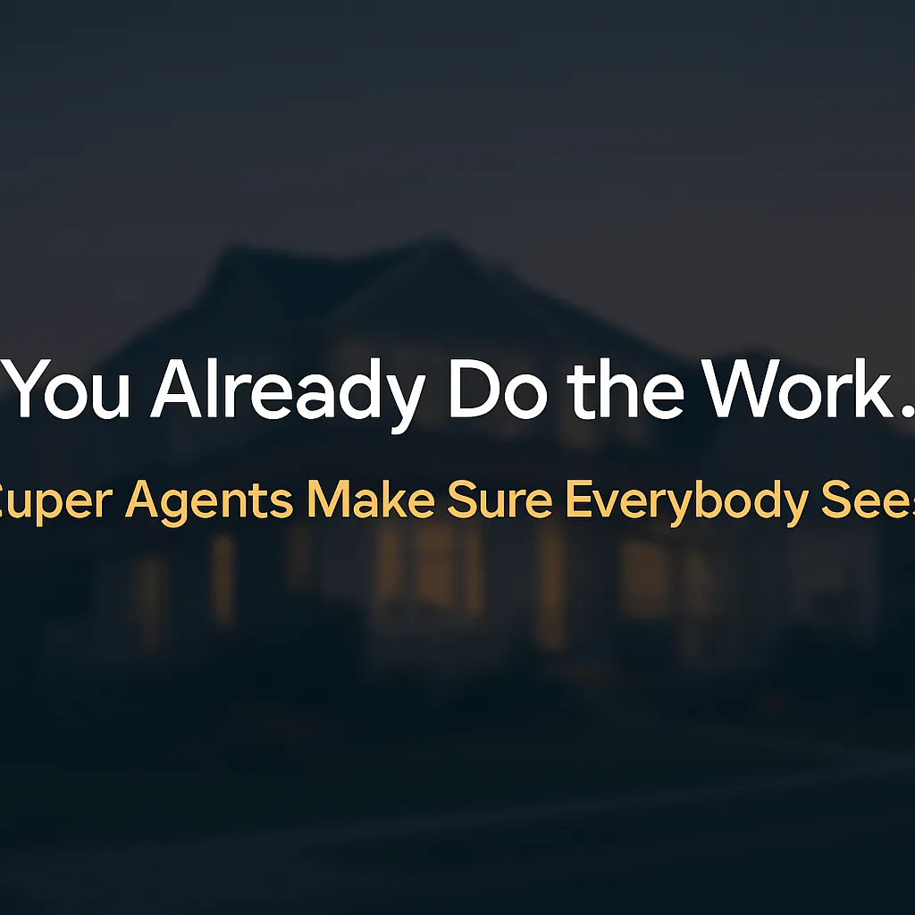 You Already Do the Work. Super Agents Make Sure Everybody Sees It. — Property Funnels Blog Hero Image