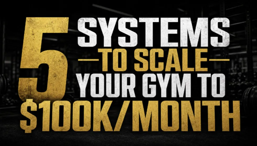 The 5 Systems Every Gym Needs to Scale to $80K–$100K Per Month