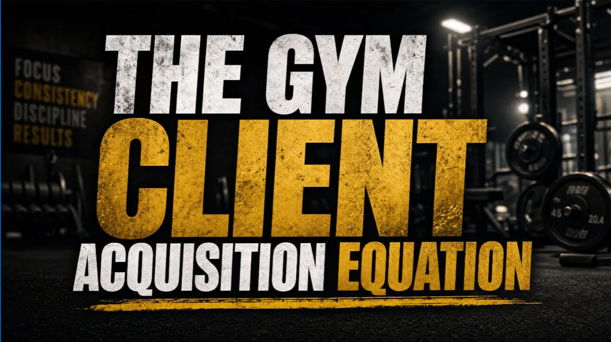 The Gym Client Acquisition Equation: How to Fix What's Broken and Scale