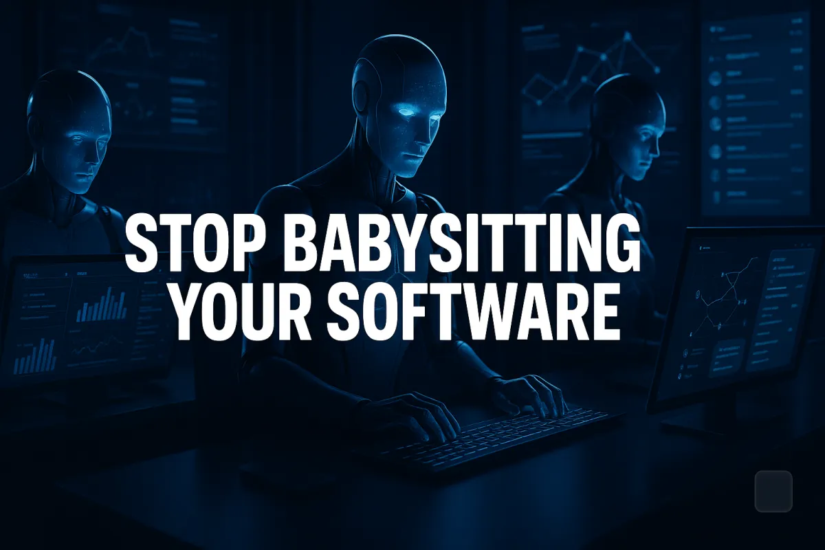 Stop Babysitting Your Software: The Case for Autonomous AI Employees