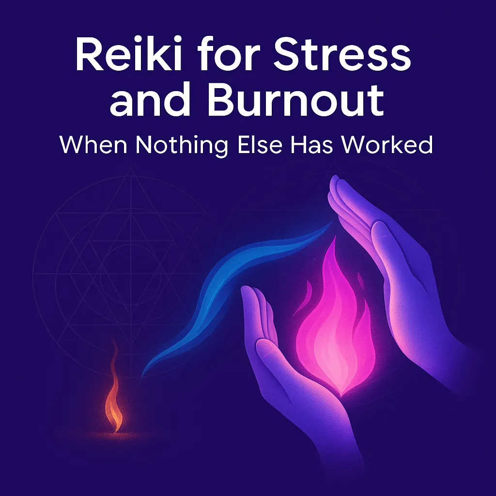 Reiki for Stress and Burnout: Why Energy Healing Works When Nothing Else Has
