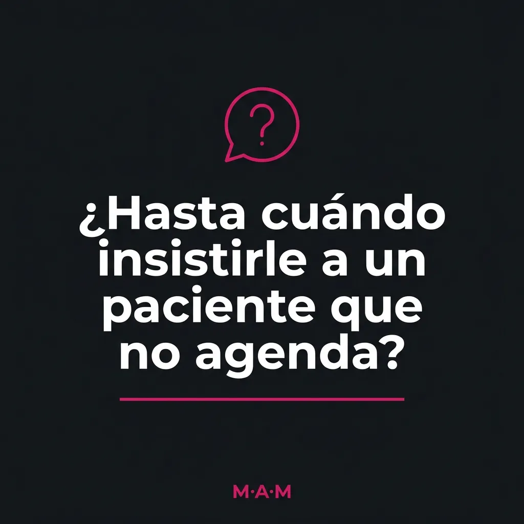 ¿Hasta cuándo insistirle a un paciente que mostró interés y no agenda? La regla del seguimiento
