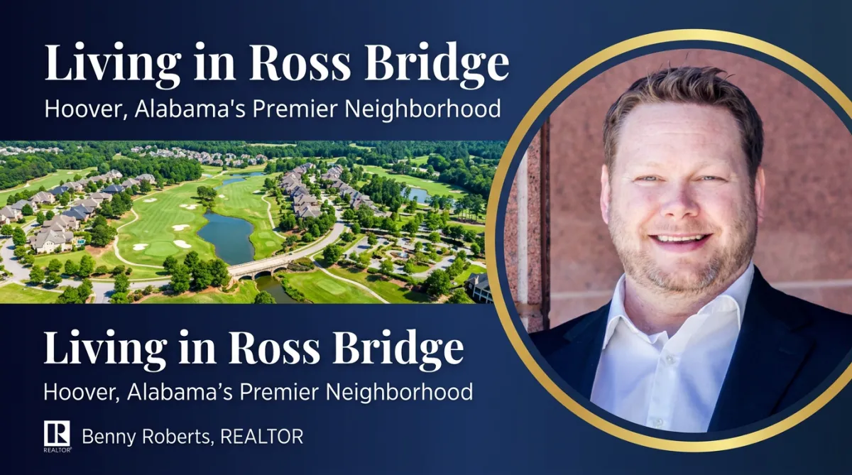 Benny Roberts REALTOR eXp Realty — Living in Ross Bridge Hoover Alabama Neighborhood Guide