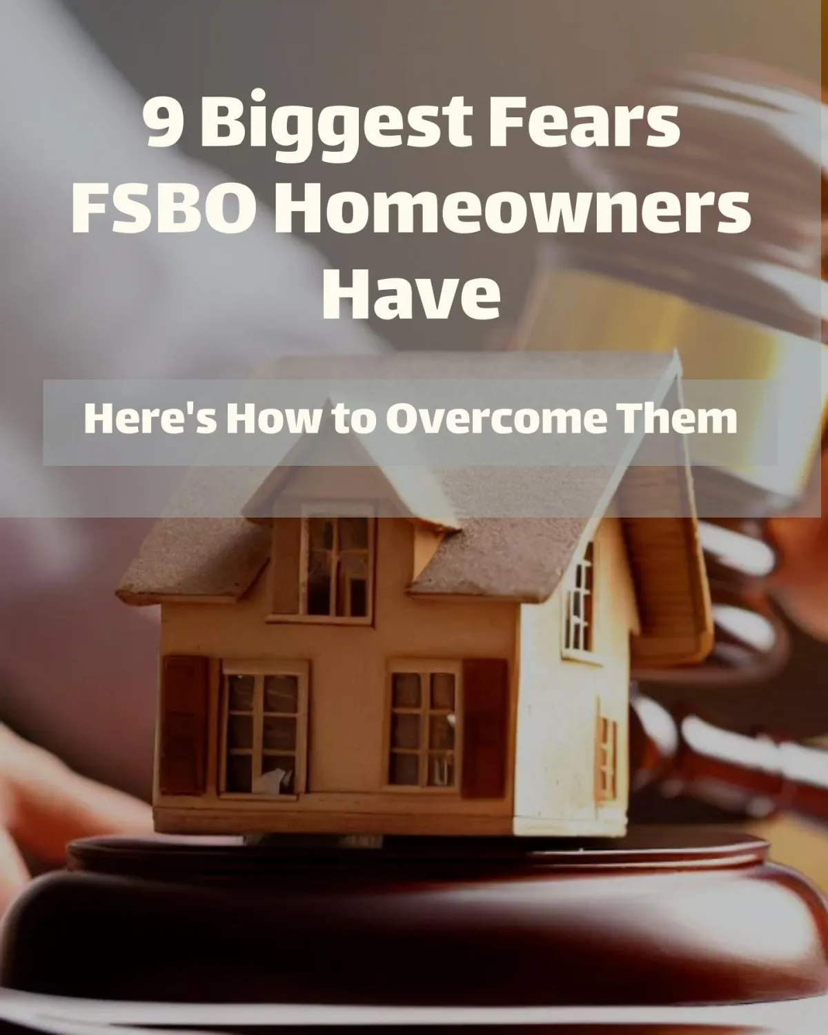 9 Biggest Fears FSBO Homeowners Have (And How to Overcome Them)