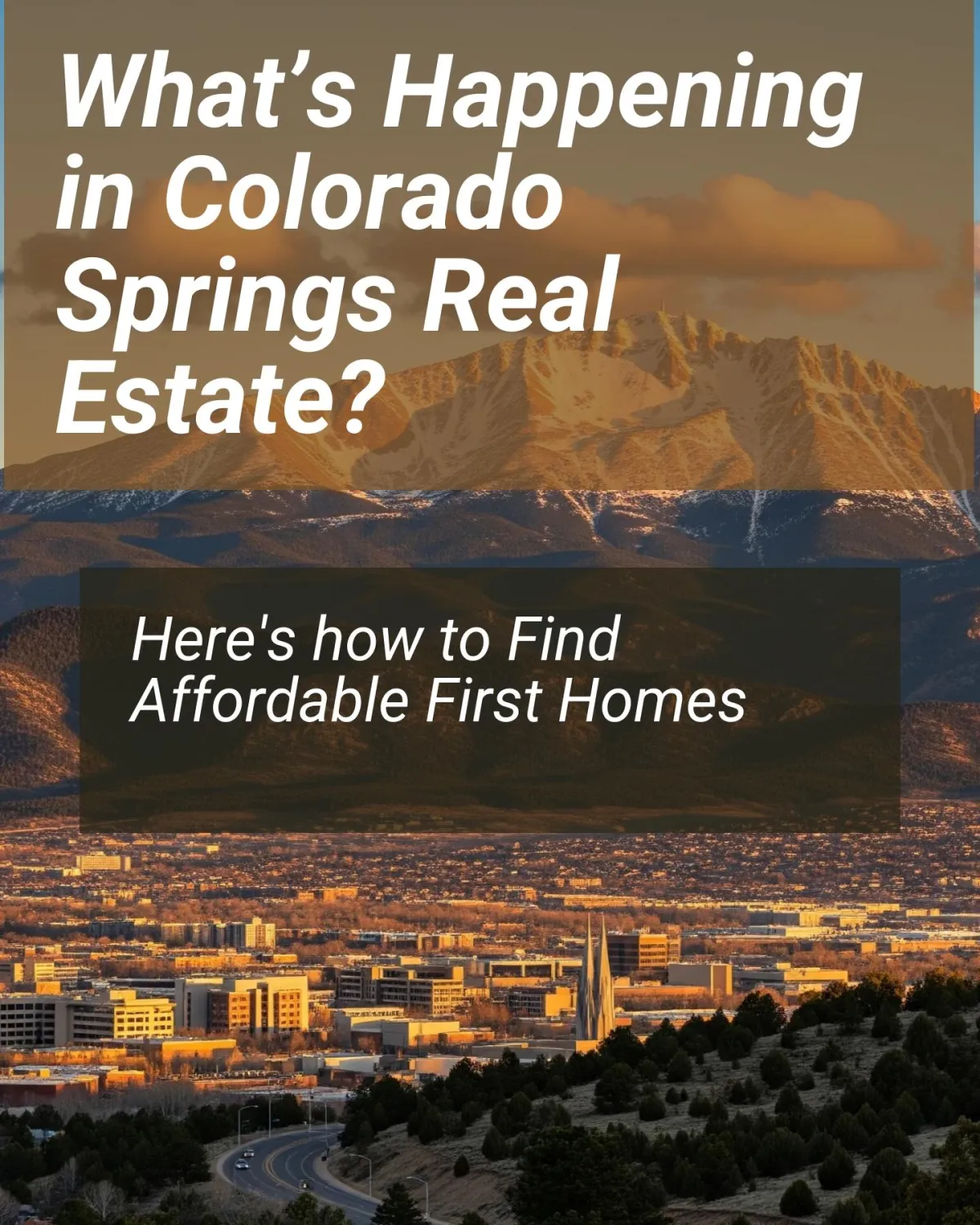 What’s Happening in Colorado Springs Real Estate? Finding Affordable First Homes