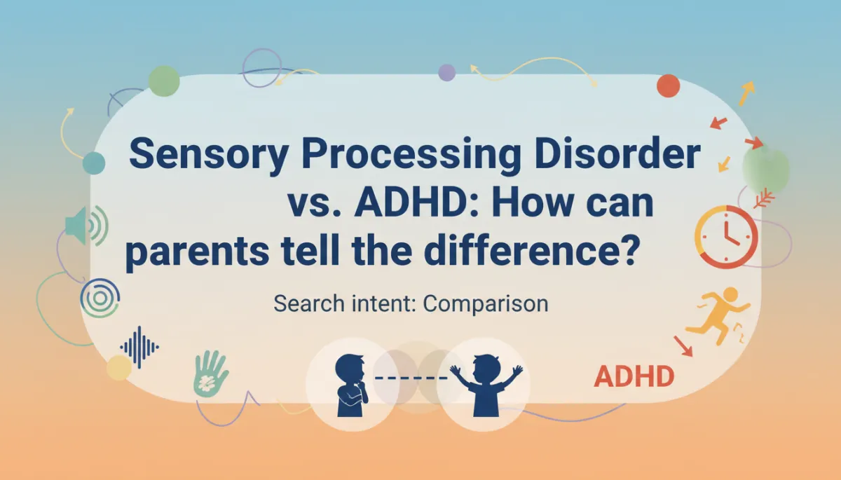 Sensory Processing vs ADHD: Key Differences