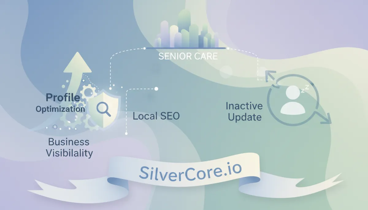 Optimize Senior Care Profiles: Google May 2026 Update