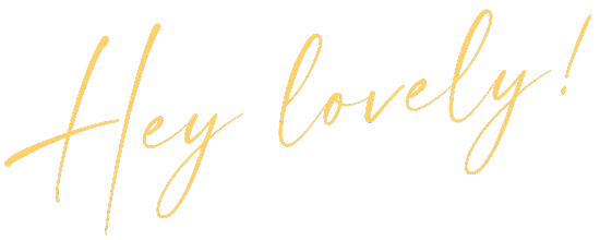 Hey lovely!
