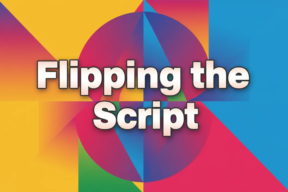 Flipping the Script