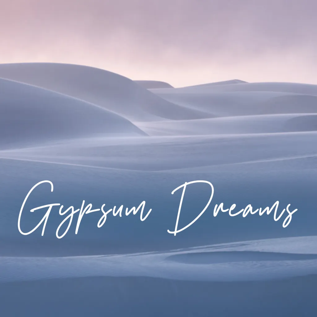 Gypsum Dreams