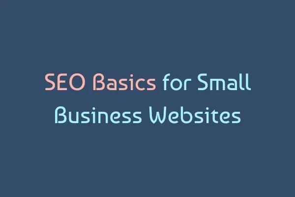 SEO Basics for Small Business Websites | Get Found on Google