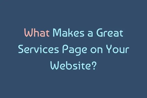 What Makes a Great Services Page on Your Website?