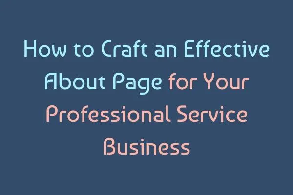 How to Write an Effective About Page | Small Business Website Tips