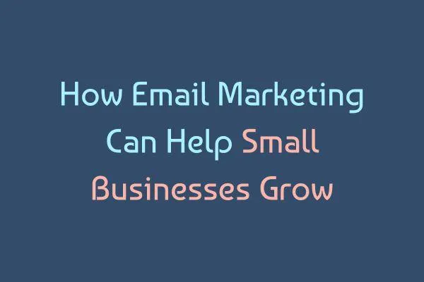 How Email Marketing Helps Small Businesses Grow | Proven Tips