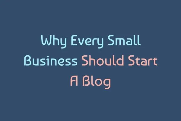 Why Every Small Business Should Start a Blog | SEO Benefits Explained