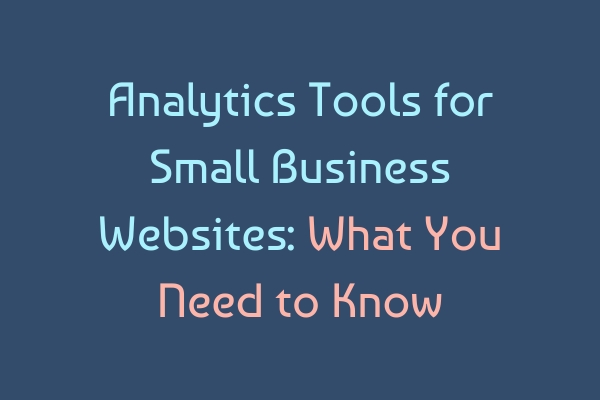 Analytics Tools for Small Business Websites | What Every UK SME Should Know