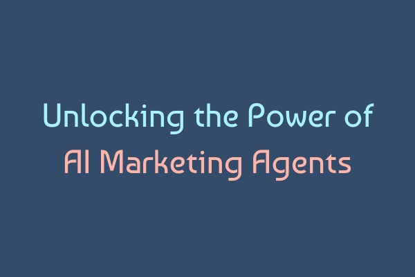 Unlocking the Power of AI Marketing Agents