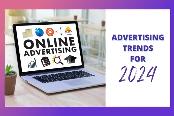 12 Advertising Trends For 2024