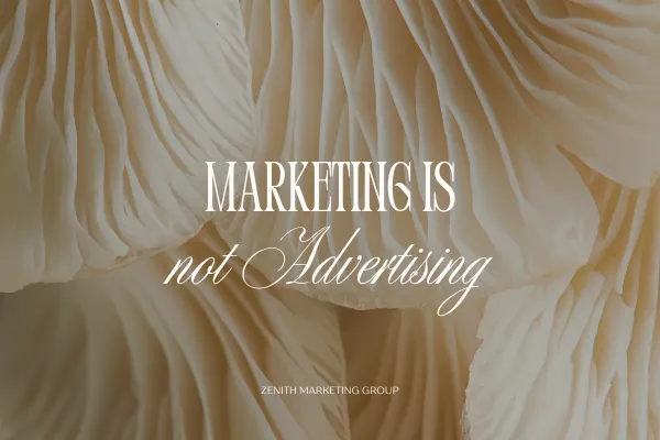 Marketing is not Advertising quote graphic by Zenith Marketing Group, highlighting the difference between marketing strategy and advertising in the digital age.