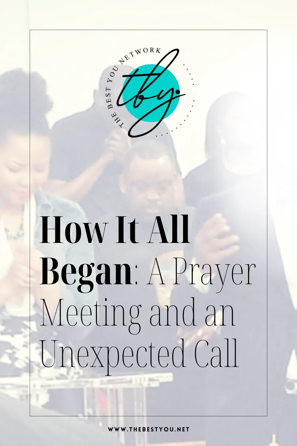 How It All Began: A Prayer Meeting and an Unexpected Call