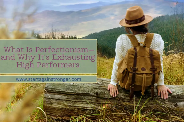 What Is Perfectionism—and Why It’s Exhausting High Performers