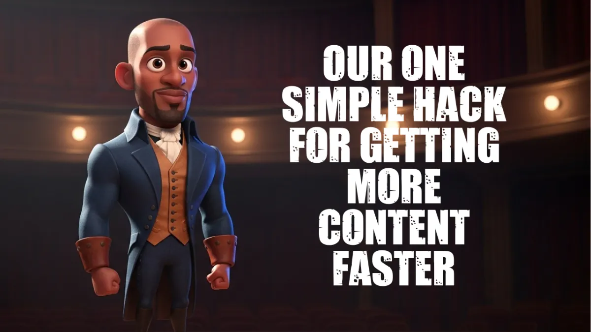 Creating More Content Faster