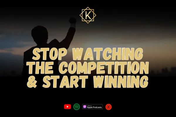Stop Watching The Competition & Start Winning