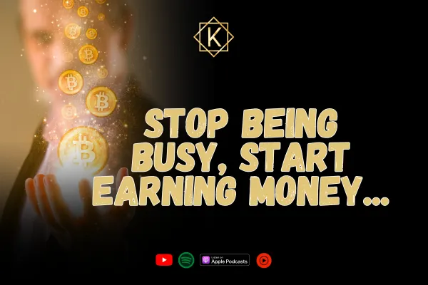 Stop Being Busy, Start Earning Money...