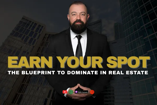 Earn Your Spot: The Blueprint to Dominate in Real Estate and Sales
