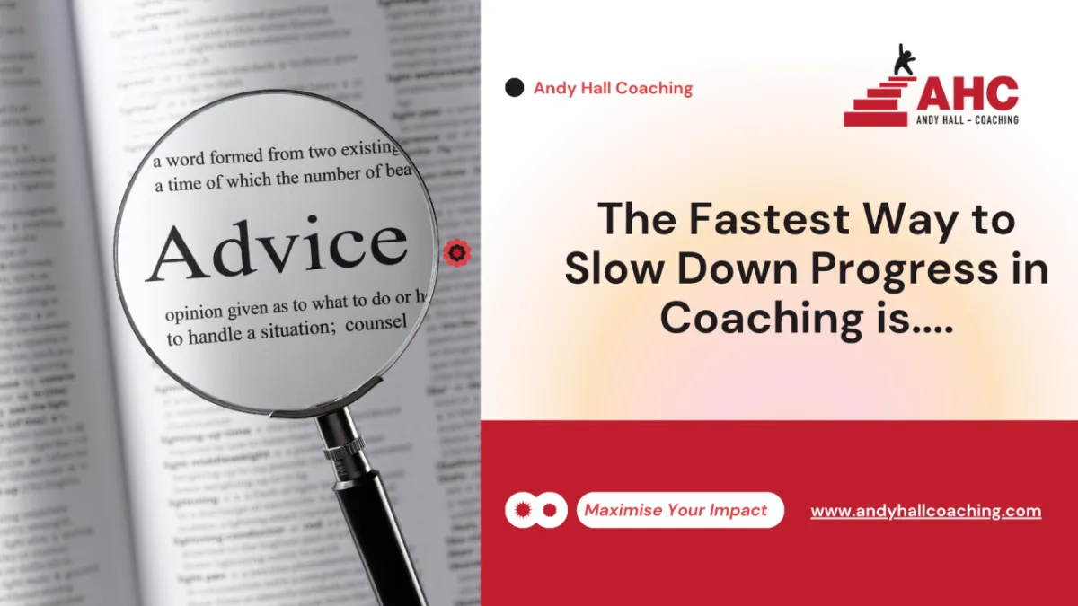The Fastest Way to Slow Down Progress in Coaching is....