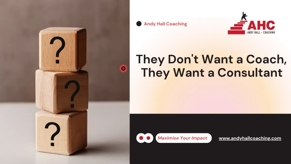 They Don't Want a Coach, They Want a Consultant