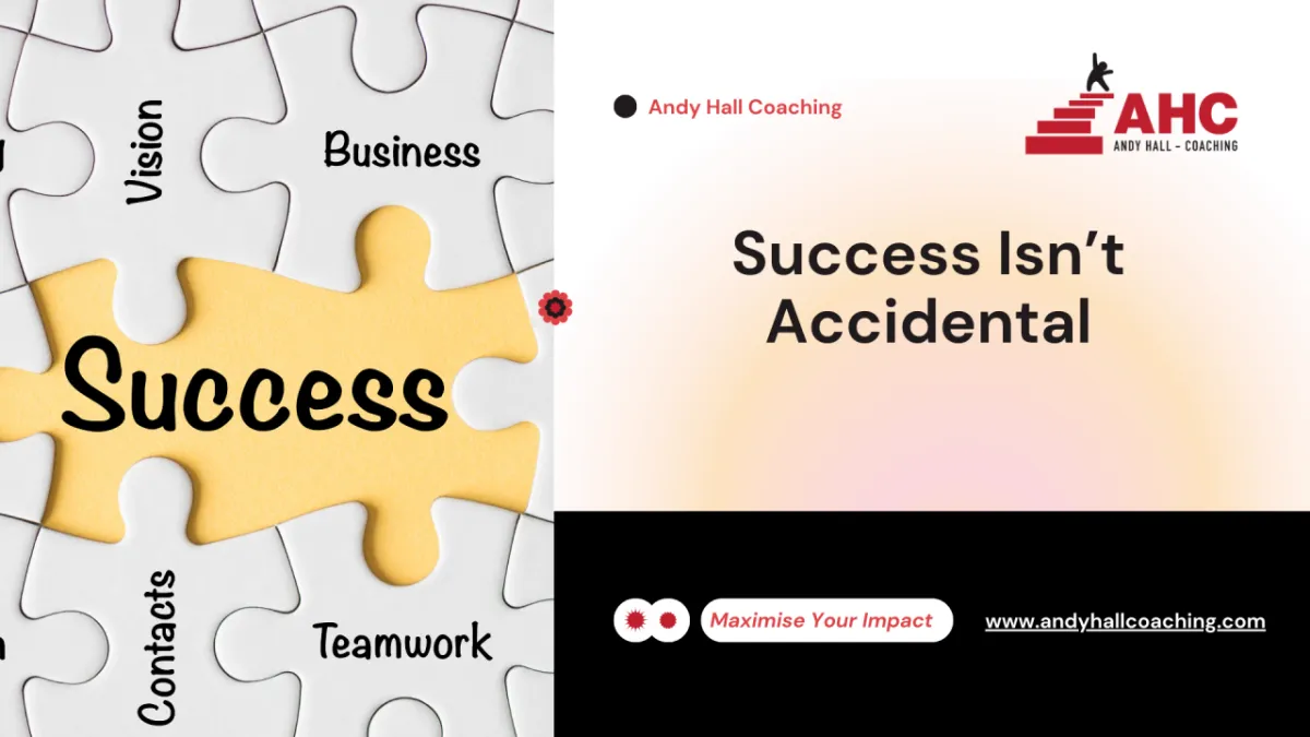 Success Isn’t Accidental