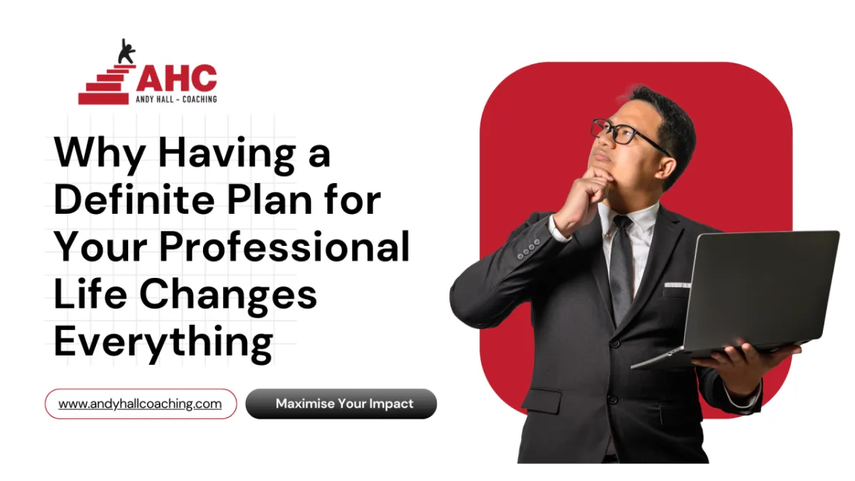 Why Having a Definite Plan for Your Professional Life Changes Everything