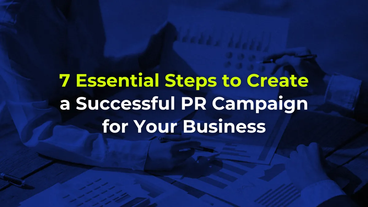7 Essential Steps to Create a Successful PR Campaign for Your Business