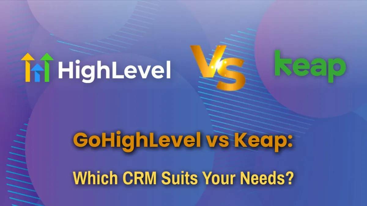 GoHighLevel vs Keap: Which CRM Suits Your Needs?