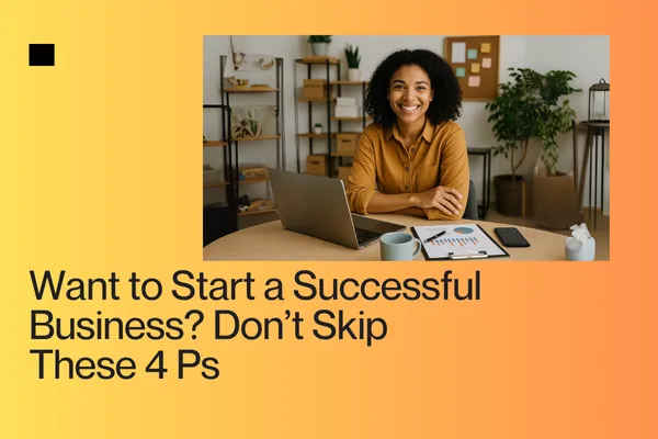 Want to Start a Successful Business? Don’t Skip These 4 Ps