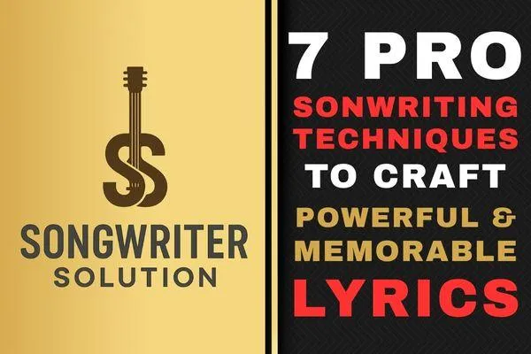 7 Pro Songwriting Techniques to Craft Powerful and Memorable Lyrics